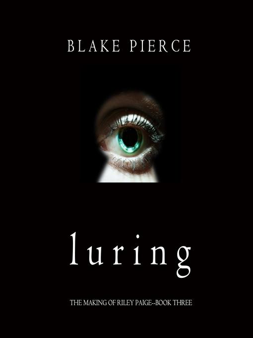 Title details for Luring (The Making of Riley Paige—Book 3) by Blake Pierce - Wait list